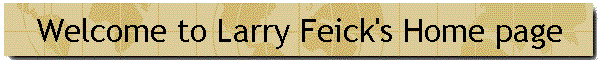 Welcome to Larry Feick's Home page