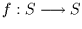 $f:S\longrightarrow S$