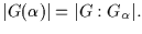 $\vert G(\alpha )\vert =\vert G
:G_{\alpha}\vert .$