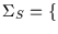 $\Sigma_S=\{$