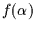 $f(\alpha )$