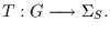 $T:G\longrightarrow\Sigma_S.$