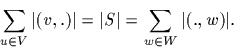 \begin{displaymath}\sum_{u\in V}\vert (v,.)\vert =\vert S\vert =\sum_{w\in W}
\vert (.,w)\vert .\end{displaymath}