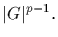 $\vert G\vert^{p-1}.$