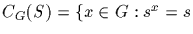 $C_G(S)=\{x\in G:s^x=
s$