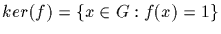 $ker(f)=\{x\in G:f(x)=1\}$