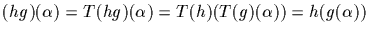 $(hg)(\alpha )=T(hg)(\alpha )=T(h)(T(g)(\alpha ))=h(g(\alpha
))$