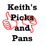 Keith's Picks and Pans