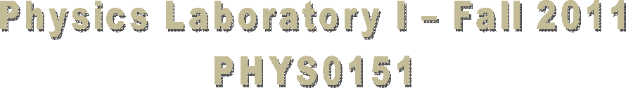 Physics Laboratory I � Fall 2011
PHYS0151
