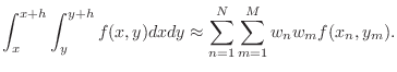 $\displaystyle \int_x^{x+h}\int_y^{y+h} f(x,y) dxdy \approx \sum_{n=1}^N \sum_{m=1}^Mw_nw_mf(x_n,y_m).$