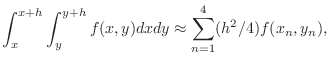 $\displaystyle \int_x^{x+h}\int_y^{y+h} f(x,y) dxdy \approx \sum_{n=1}^4(h^2/4)f(x_n,y_n),$