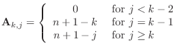 $\displaystyle {\bf A}_{k,j}=\left\{ \begin{array}{cl}
0 & \mbox{ for }j<k-2\\
n+1-k & \mbox{ for }j=k-1\\
n+1-j & \mbox{ for }j\ge k
\end{array}\right.
$