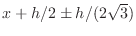 $ x+h/2\pm h/(2\sqrt{3})$