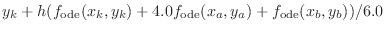 $\displaystyle y_k + h ( f_{\text{ode}}(x_k,y_k) + 4.0 f_{\text{ode}}(x_a,y_a) + f_{\text{ode}}(x_b,y_b) ) / 6.0$