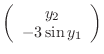 $\displaystyle \left(\begin{array}{c} y_2\\ -3\sin y_1\end{array}\right)$