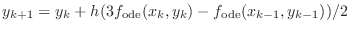 $\displaystyle y_{k+1}=y_{k} + h ( 3 f_{\text{ode}}(x_{k},y_{k}) - f_{\text{ode}}(x_{k-1},y_{k-1}) ) / 2
$