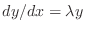 $ dy/dx=\lambda y$