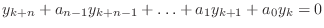 $\displaystyle y_{k+n}+a_{n-1}y_{k+n-1}+\ldots+a_{1}y_{k+1}+a_0y_k=0$