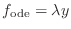 $ f_{\text{ode}}=\lambda y$