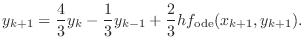 $\displaystyle y_{k+1}=\frac43y_k-\frac13 y_{k-1}+\frac23h f_{\text{ode}}(x_{k+1},y_{k+1}).$