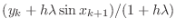 $\displaystyle (y_{k} + h \lambda \sin x_{k+1} )/(1 + h \lambda)$