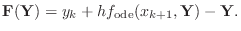 $\displaystyle {\bf F(Y)}=y_k+hf_{\text{ode}}(x_{k+1},{\bf Y})-{\bf Y}.$