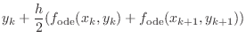 $\displaystyle y_{k} + \frac{h}2 ( f_{\text{ode}}(x_{k},y_{k}) + f_{\text{ode}}(x_{k+1},y_{k+1}))$