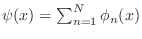 $ \psi(x)=\sum_{n=1}^N \phi_n(x)$