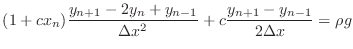 $\displaystyle (1+cx_n)\frac{y_{n+1} - 2 y_{n}+ y_{n-1}}{\Delta x^{2}}
+c \frac{y_{n+1} - y_{n-1}}{2\Delta x}
= \rho g
$