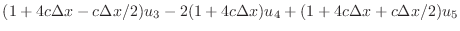 $\displaystyle (1+4c\Delta x-c\Delta x/2)u_{3} - 2(1+4c\Delta x)u_{4} + (1+4c\Delta x+c\Delta x/2)u_{5}$