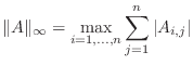 $\displaystyle \Vert A\Vert _{\infty} = \max_{i=1,\ldots,n} \sum_{j=1}^n \vert A_{i,j}\vert $