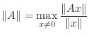 $\displaystyle \Vert A\Vert = \max_{x\ne0} \frac{\Vert Ax\Vert}{\Vert x\Vert}$