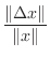 $\displaystyle \frac{\Vert \Delta x \Vert}{\Vert x \Vert}$