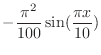 $\displaystyle -\frac{\pi^2}{100}\sin(\frac{\pi x}{10})$