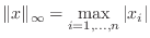 $\displaystyle \Vert x\Vert _{\infty} = \max_{i=1,\ldots,n} \vert x_{i}\vert $