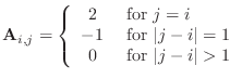 $\displaystyle {\bf A}_{i,j}=\left\{\begin{array}{cl}
2 & \mbox{ for }j=i\\
-...
... for }\vert j-i\vert=1\\
0 & \mbox{ for }\vert j-i\vert>1 \end{array}\right.
$