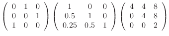 $\displaystyle \left(\begin{array}{ccc}0&1&0 0&0&1 1&0&0\end{array}\right)
\...
...d{array}\right)
\left(\begin{array}{ccc}4&4&8 0&4&8 0&0&2\end{array}\right)$