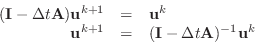 \begin{displaymath}\begin{array}{rcl} (\mathbf{I}-\Delta t\mathbf{A}) \mathbf{u}...
...&=&(\mathbf{I}-\Delta t\mathbf{A})^{-1}\mathbf{u}^k \end{array}\end{displaymath}