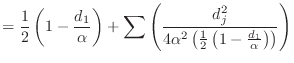 $\displaystyle =\frac12\left(1-\frac{d_1}{\alpha}\right)+ \sum\left(\frac{d_j^2}{4\alpha^2\left(\frac12\left(1-\frac{d_1}{\alpha}\right)\right)}\right)$