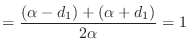 $\displaystyle =\frac{(\alpha-d_1)+(\alpha+d_1)}{2\alpha}=1$