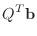 $\displaystyle Q^{T} {\bf b}$