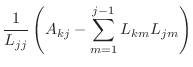 $\displaystyle \frac{1}{L_{jj}}\left(A_{kj}-\sum_{m=1}^{j-1}L_{km}L_{jm}\right)$