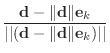 $\displaystyle \frac{\mathbf{d}-\Vert\mathbf{d}\Vert\mathbf{e}_k}
{\vert\vert(\mathbf{d}-\Vert\mathbf{d}\Vert\mathbf{e}_k)\vert\vert}$