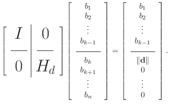 $\displaystyle {\huge\left[\begin{array}{c\vert c} I & 0  [-10pt] \rule{20pt}{...
...rline{\hspace*{3em}} \Vert\mathbf{d}\Vert 0 \vdots 0\end{array}\right].$