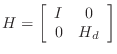 $\displaystyle H=\left[\begin{array}{cc} I & 0  0 & H_d\end{array}\right]$