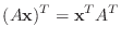 $\displaystyle (A{\bf x})^{T}={\bf x}^{T}A^{T}
$