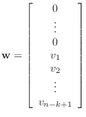 $\displaystyle \mathbf{w}=\left[\begin{array}{c} 0 \vdots  0  v_1  v_2  \vdots  v_{n-k+1} \end{array}\right]$