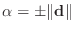 $ \alpha=\pm\Vert\mathbf{d}\Vert$