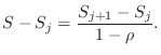 $\displaystyle S-S_j=\frac{S_{j+1}-S_{j}}{1-\rho}.$