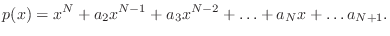 $\displaystyle p(x) = x^N+a_2x^{N-1}+a_3x^{N-2}+\ldots+a_{N}x+\ldots a_{N+1}.$